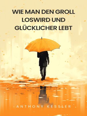 cover image of Wie Man Den Groll Loswird Und Glücklicher Lebt
